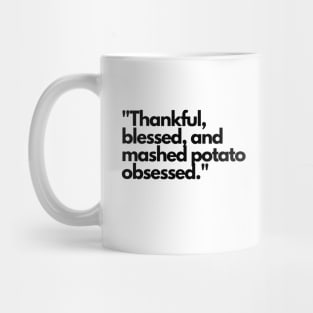 Thankful blessed and mashed potato obsessed. Mug